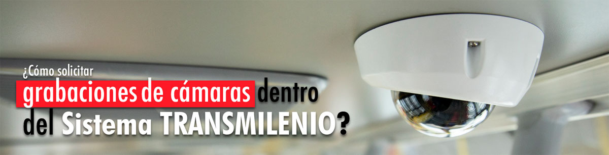 ¿Cómo solicitar grabaciones de las cámaras dentro del Sistema TransMilenio?